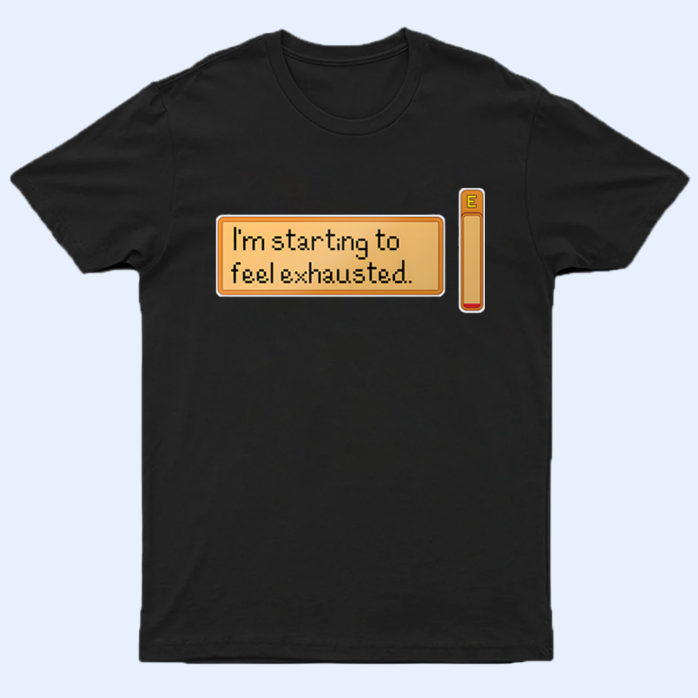 Mockup of a black 'I'm starting to feel exhausted' Stardew Valley t-shirt, featuring the iconic game quote