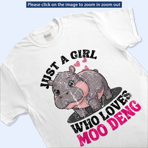 Just A Girl Who Love Moo Deng Shirt, Moo Deng Merch, Moo Deng Gift, Baby Hippo Tee, Zoo Baby Hippo, Baby Pygmy Hippo Moo Deng Shirt, Sweatshirt, Hoodie