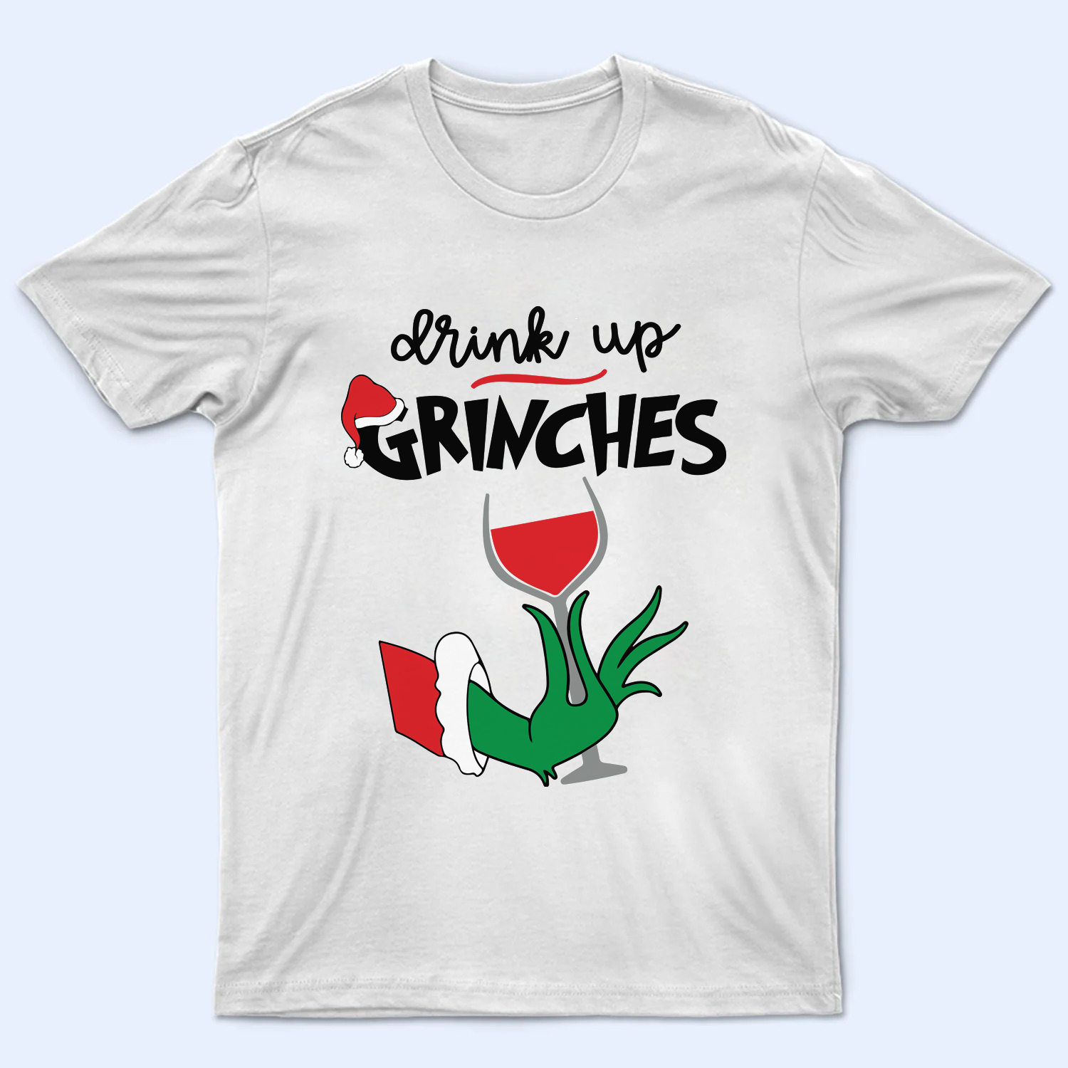 Drink Up Grinches Shirt, Funny Grinchy T-Shirt, Grinchy Sweatshirt, Christmas Gift Idea, Christmas Sweatshirt