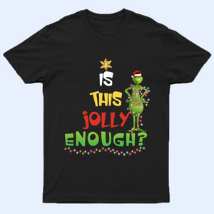 Is This Jolly Enough Grinchy Shirt, Funny Grinchy T-Shirt, Grinchy Sweatshirt, Christmas Gift Idea, Christmas Sweatshirt