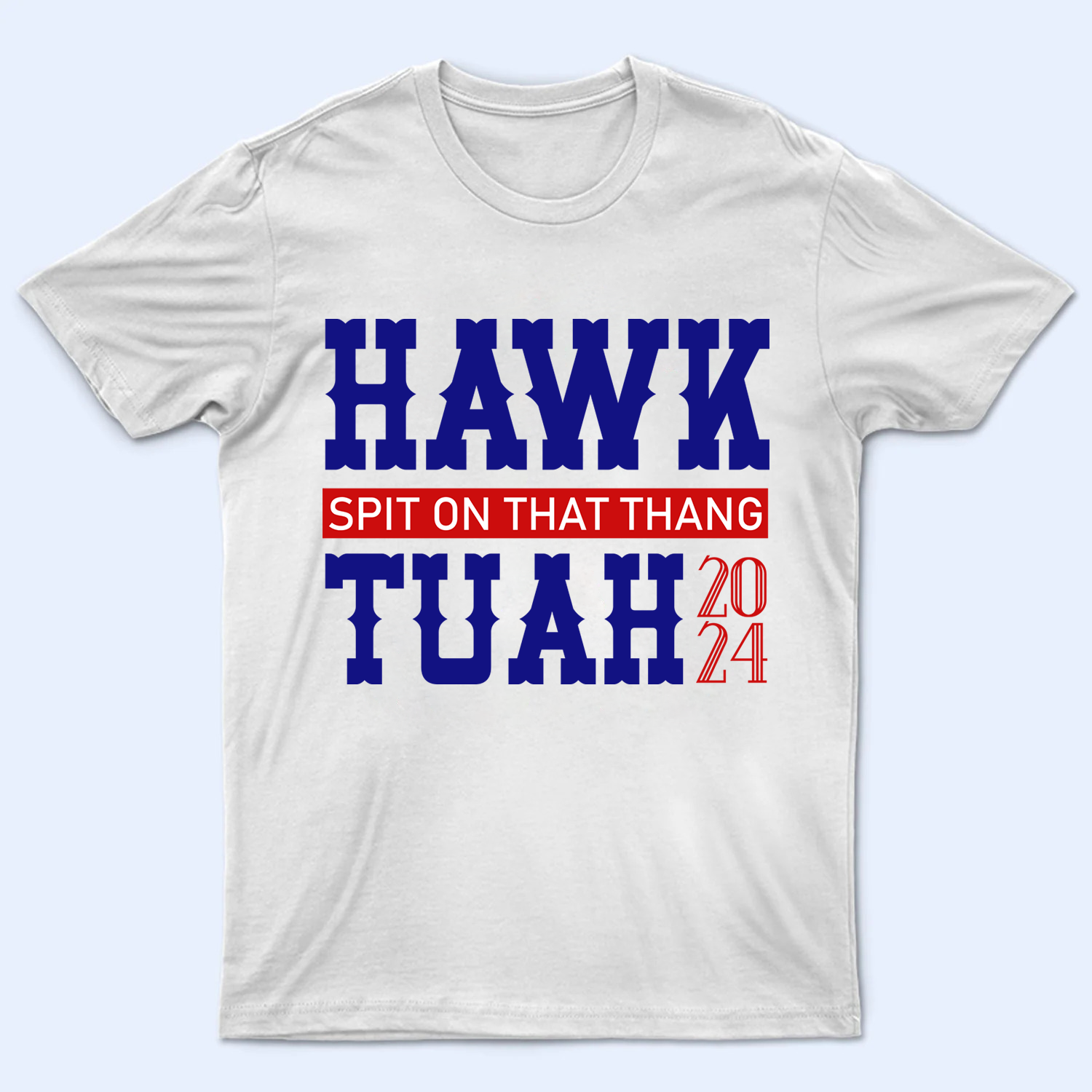 Hawk Tuah 2024 V2 Shirt, Spit On That Thang Light Shirt