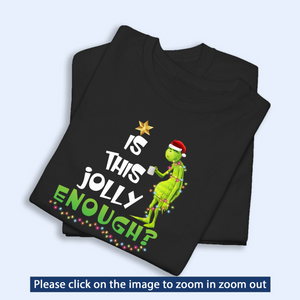 Is This Jolly Enough Grinchy Shirt V2, Funny Grinchy T-Shirt, Grinchy Sweatshirt, Christmas Gift Idea, Christmas Sweatshirt