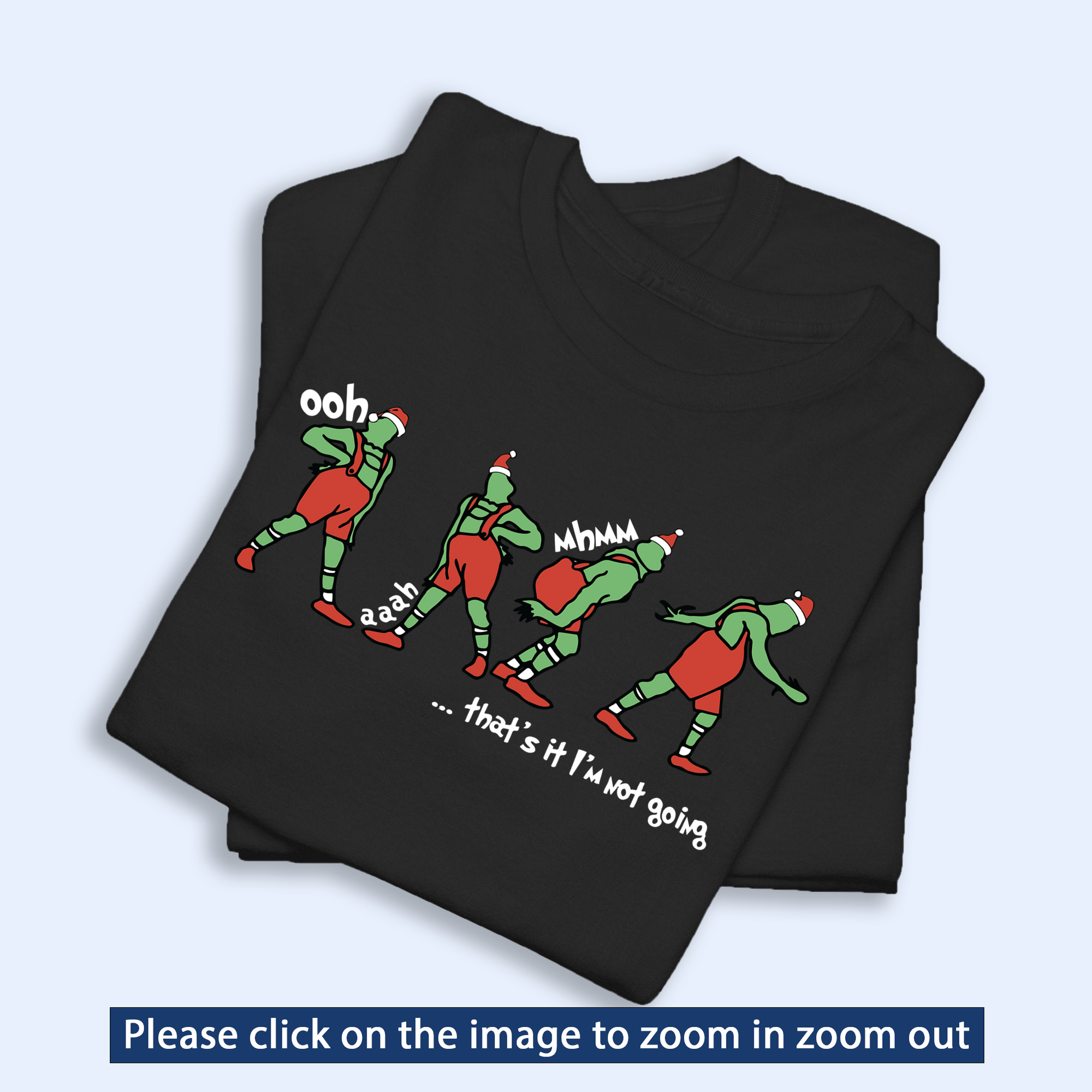 That's I'm Not Going Shirt, Funny Grinchy T-Shirt, Grinchy Sweatshirt, Christmas Gift Idea, Christmas Sweatshirt