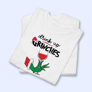 Drink Up Grinches Shirt, Funny Grinchy T-Shirt, Grinchy Sweatshirt, Christmas Gift Idea, Christmas Sweatshirt