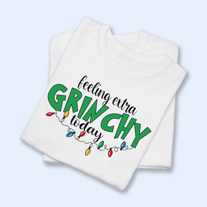 Feeling Extra Grinchy Today Shirt, Funny Grinchy T-Shirt, Grinchy Sweatshirt, Christmas Gift Idea, Christmas Sweatshirt