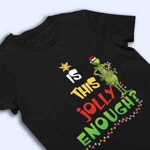 Is This Jolly Enough Grinchy Shirt, Funny Grinchy T-Shirt, Grinchy Sweatshirt, Christmas Gift Idea, Christmas Sweatshirt