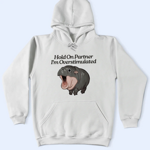 Moo Deng Shirt, Hold On Partner I'm Overstimulated Shirt, Moo Deng Merch, Baby Hippo Tee, Baby Pygmy Hippo Moo Deng Shirt, Sweatshirt, Hoodie