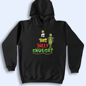 Is This Jolly Enough Grinchy Shirt, Funny Grinchy T-Shirt, Grinchy Sweatshirt, Christmas Gift Idea, Christmas Sweatshirt