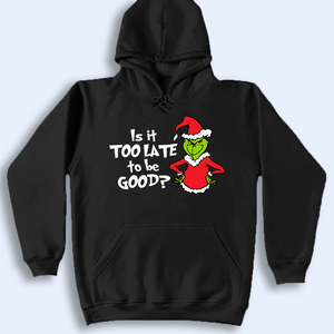 Is It Too Late To Be Good Shirt, Sarcastic Christmas Gifts, Christmas Grinchy Shirt, Christmas Party Tees, Holiday Tshirt, Christmas Gift Idea