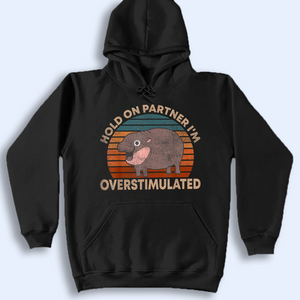 Hold On Partners I'm Overstimulated Moo Deng Shirt, Moo Deng Vintage Shirt, Baby Hippo Tee, Baby Pygmy Hippo Moo Deng Shirt, Sweatshirt, Hoodie