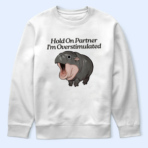 Moo Deng Shirt, Hold On Partner I'm Overstimulated Shirt, Moo Deng Merch, Baby Hippo Tee, Baby Pygmy Hippo Moo Deng Shirt, Sweatshirt, Hoodie