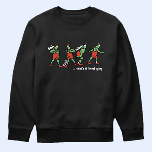 That's I'm Not Going Shirt, Funny Grinchy T-Shirt, Grinchy Sweatshirt, Christmas Gift Idea, Christmas Sweatshirt