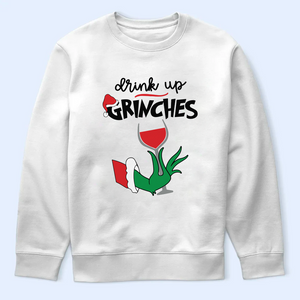 Drink Up Grinches Shirt, Funny Grinchy T-Shirt, Grinchy Sweatshirt, Christmas Gift Idea, Christmas Sweatshirt