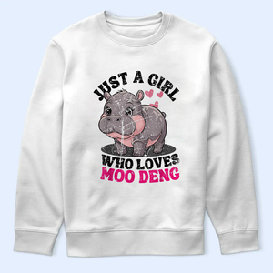 Just A Girl Who Love Moo Deng Shirt, Moo Deng Merch, Moo Deng Gift, Baby Hippo Tee, Zoo Baby Hippo, Baby Pygmy Hippo Moo Deng Shirt, Sweatshirt, Hoodie