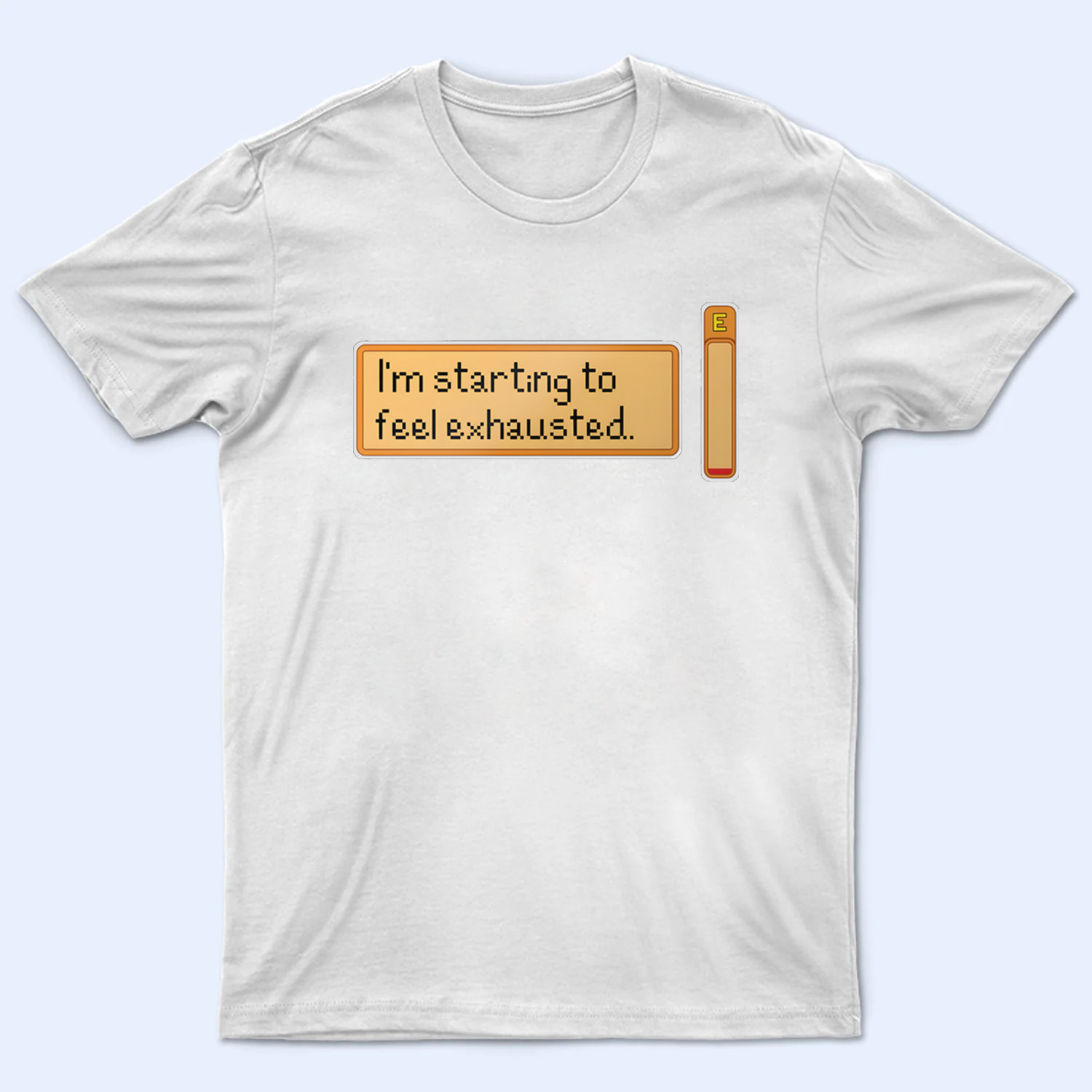 Front view of a  'I'm starting to feel exhausted' Stardew Valley gamer t-shirt, showing the text design clearly