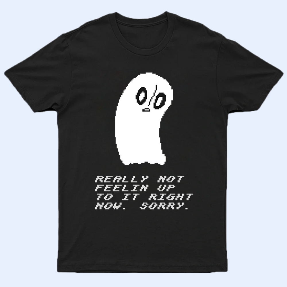 Close-up of Napstablook "Really Not Feeling Up To It Right Now, Sorry" shirt print, highlighting the ghost and text detail.