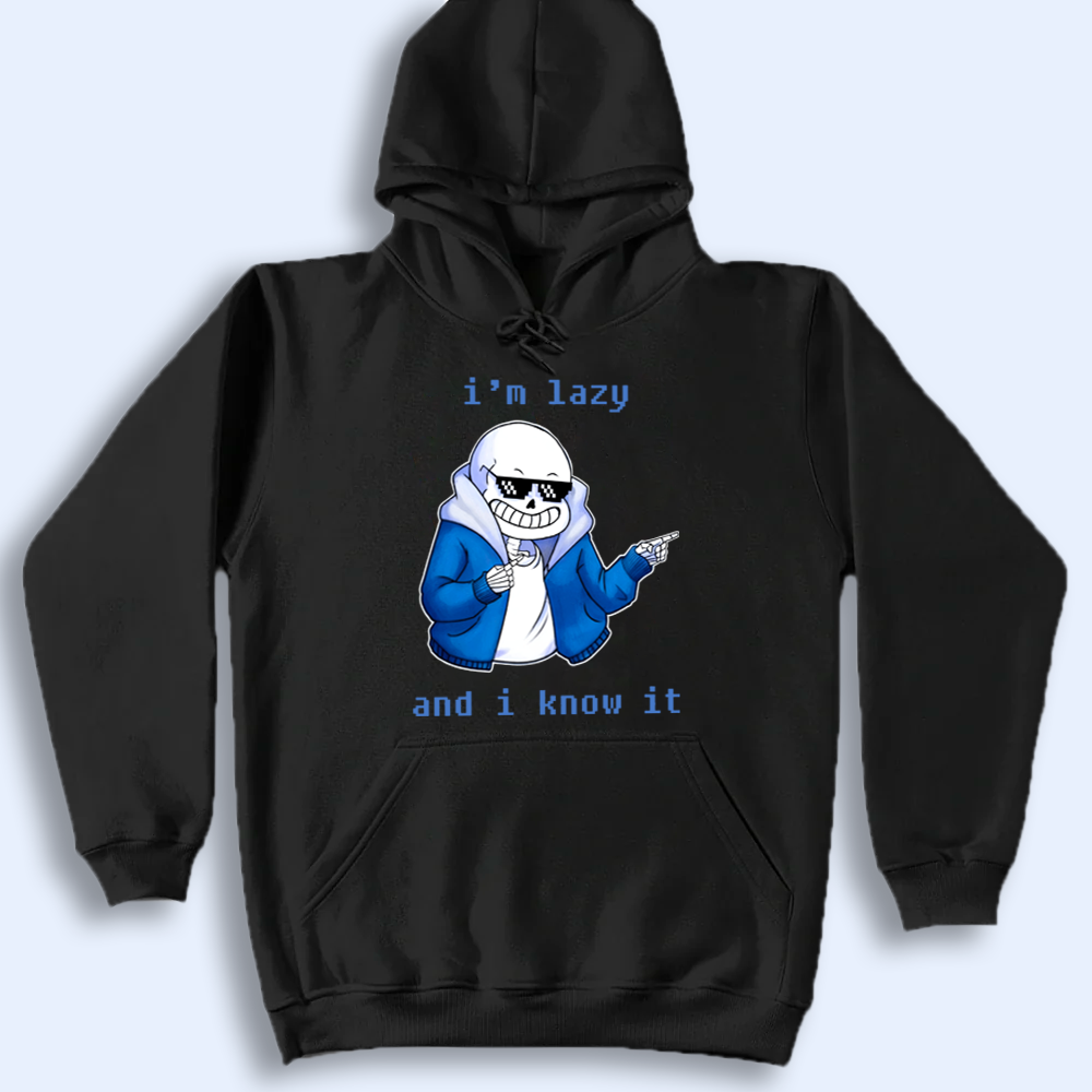 Black hoodie with Undertale Sans and text 'i'm lazy and i know it' on a white background